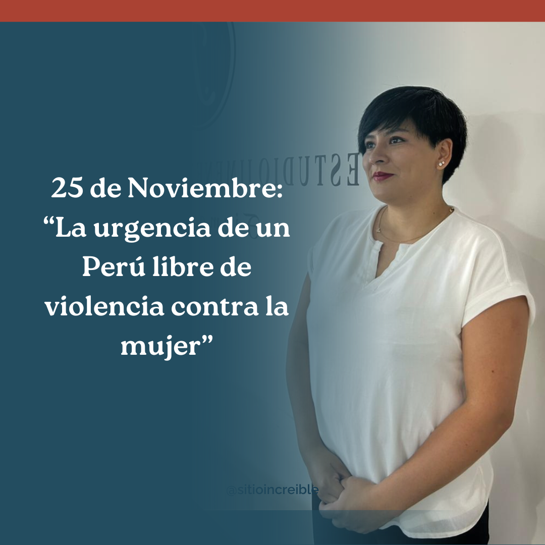 “25 de Noviembre: La urgencia de un Perú libre de violencia contra la mujer”
